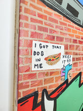 Load image into Gallery viewer, &quot;I Got That Dog In Me&quot; by Penny Pinch
