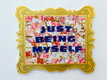 Load image into Gallery viewer, &quot;Just Being Myself” by Gingergold
