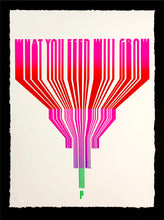 Load image into Gallery viewer, &quot;What You Feed Will Grow&quot; by Tanner Woodford
